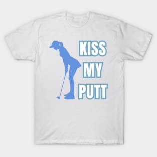 Kiss My Putt Female Golfer Sarcastic Vibes! T-Shirt